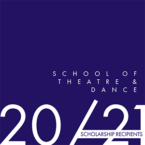 School of Theatre & Dance 2020-2021 Scholarship Recipients